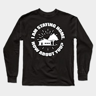 Encircled I Am Staying Home How About You Typography Design Long Sleeve T-Shirt